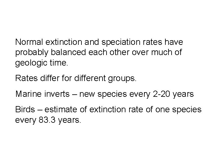 Normal extinction and speciation rates have probably balanced each other over much of geologic