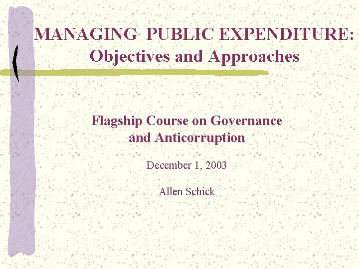 MANAGING PUBLIC EXPENDITURE: Objectives and Approaches Flagship Course on Governance and Anticorruption December 1,