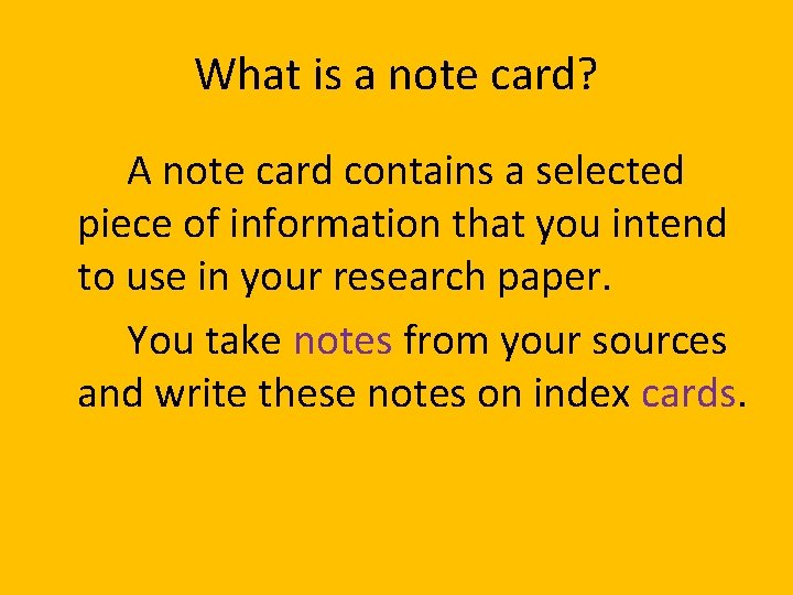What is a note card? A note card contains a selected piece of information