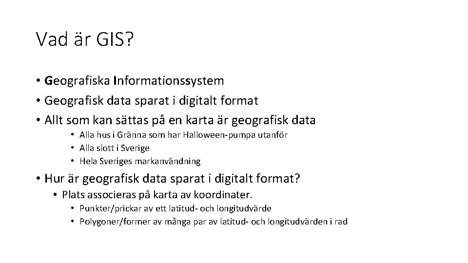 Vad är GIS? • Geografiska Informationssystem • Geografisk data sparat i digitalt format •