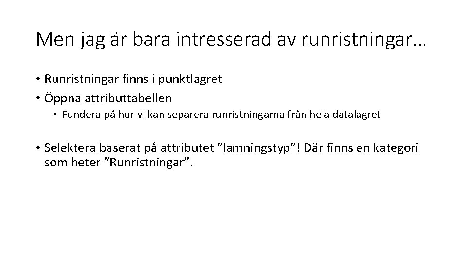 Men jag är bara intresserad av runristningar… • Runristningar finns i punktlagret • Öppna