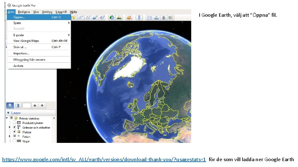 I Google Earth, välj att ”Öppna” fil. https: //www. google. com/intl/sv_ALL/earth/versions/download-thank-you/? usagestats=1 för de