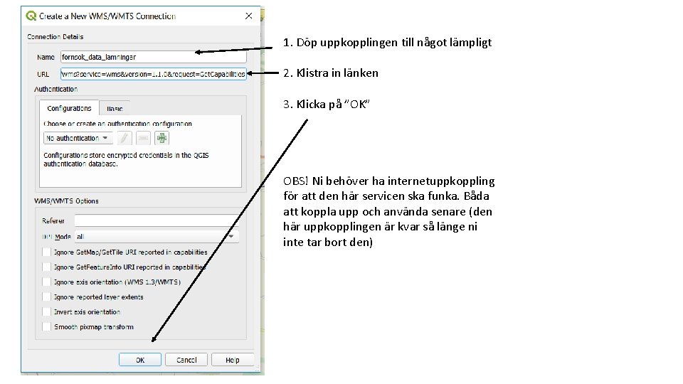 1. Döp uppkopplingen till något lämpligt 2. Klistra in länken 3. Klicka på ”OK”