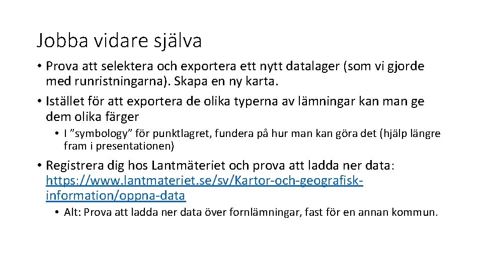 Jobba vidare själva • Prova att selektera och exportera ett nytt datalager (som vi