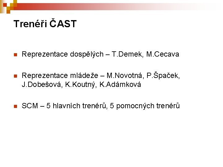 Trenéři ČAST n Reprezentace dospělých – T. Demek, M. Cecava n Reprezentace mládeže –