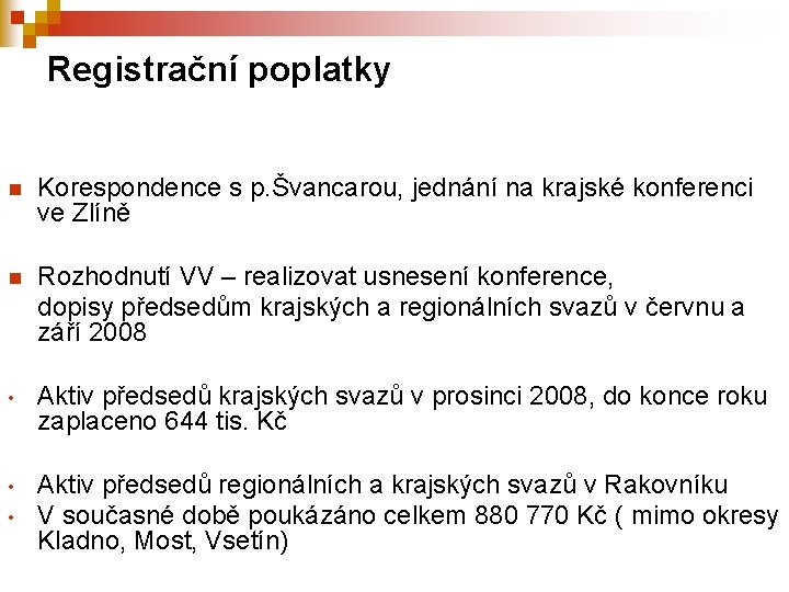 Registrační poplatky n Korespondence s p. Švancarou, jednání na krajské konferenci ve Zlíně n