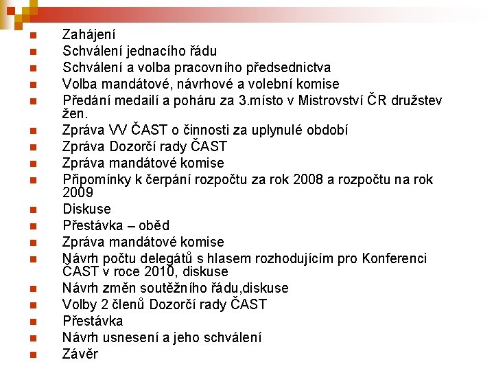 n n n n n Zahájení Schválení jednacího řádu Schválení a volba pracovního předsednictva