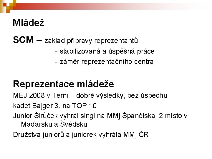 Mládež SCM – základ přípravy reprezentantů - stabilizovaná a úspěšná práce - záměr reprezentačního