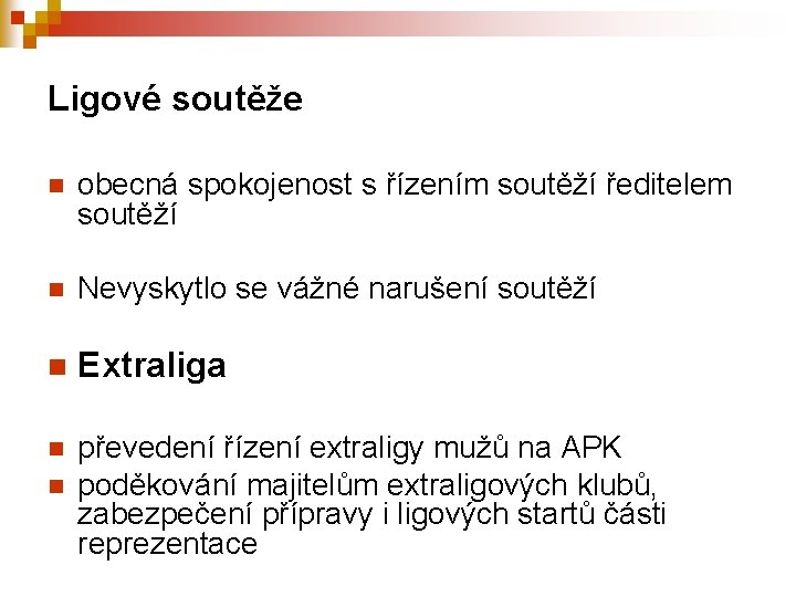 Ligové soutěže n obecná spokojenost s řízením soutěží ředitelem soutěží n Nevyskytlo se vážné