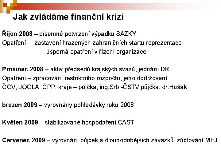 Jak zvládáme finanční krizi Říjen 2008 – písemné potvrzení výpadku SAZKY Opatření: zastavení hrazených