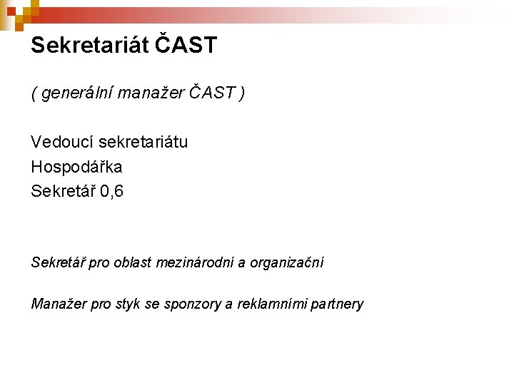 Sekretariát ČAST ( generální manažer ČAST ) Vedoucí sekretariátu Hospodářka Sekretář 0, 6 Sekretář