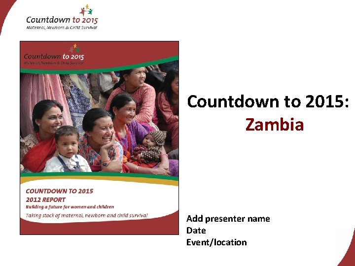 Countdown to 2015: Zambia Add presenter name Date Event/location 