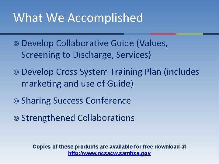 What We Accomplished ¥ Develop Collaborative Guide (Values, Screening to Discharge, Services) ¥ Develop