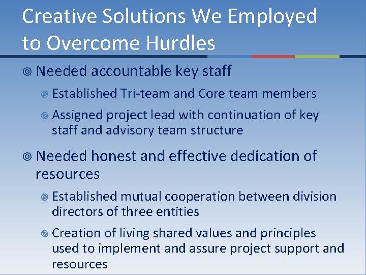 Creative Solutions We Employed to Overcome Hurdles ¥ Needed accountable key staff ¥ Established