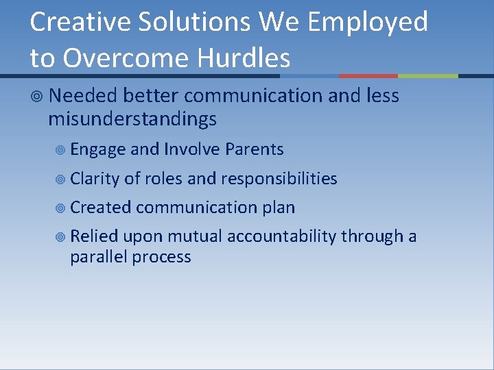 Creative Solutions We Employed to Overcome Hurdles ¥ Needed better communication and less misunderstandings