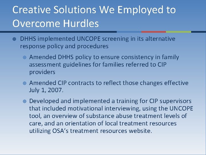 Creative Solutions We Employed to Overcome Hurdles ¥ DHHS implemented UNCOPE screening in its