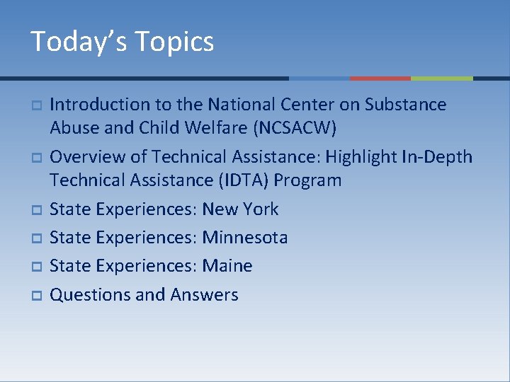 Today’s Topics p p p Introduction to the National Center on Substance Abuse and