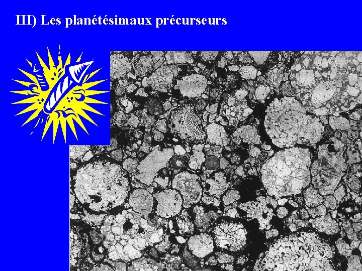 III) Les planétésimaux précurseurs 