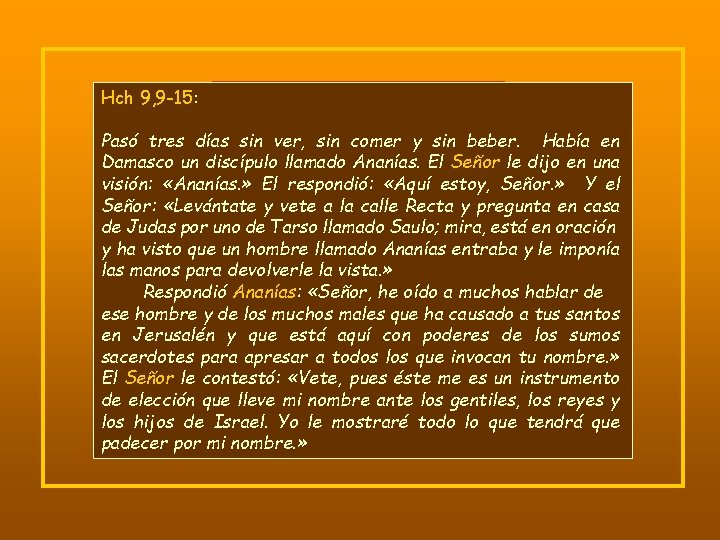 Hch 9, 9 -15: Pasó tres días sin ver, sin comer y sin beber.