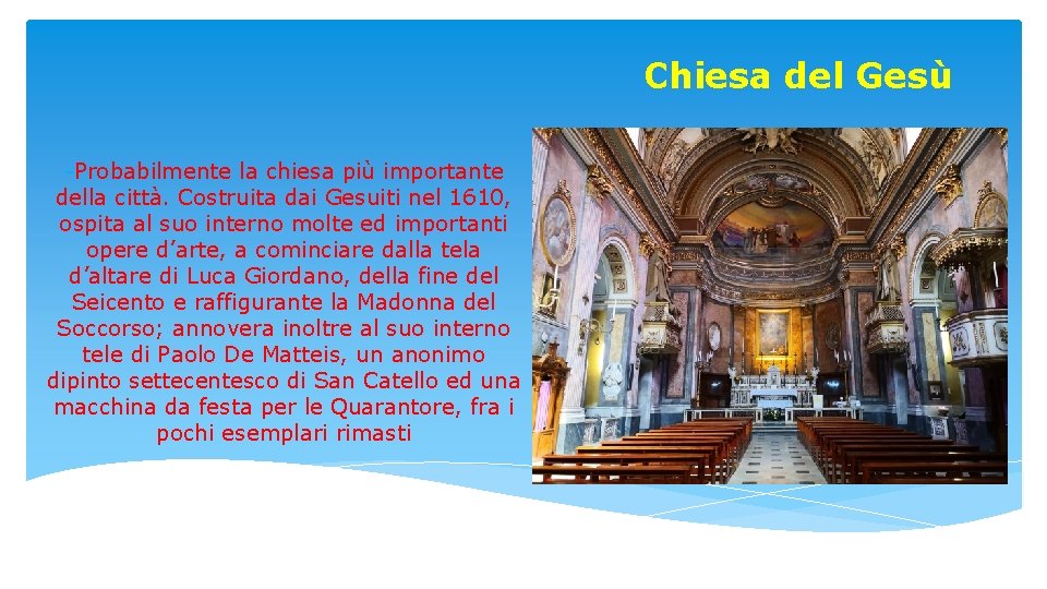 Chiesa del Gesù -Probabilmente la chiesa più importante della città. Costruita dai Gesuiti nel