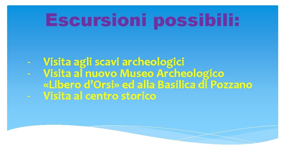 Escursioni possibili: - Visita agli scavi archeologici Visita al nuovo Museo Archeologico «Libero d’Orsi»
