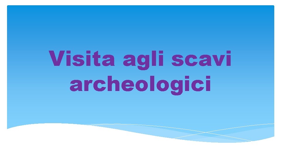 Visita agli scavi archeologici 