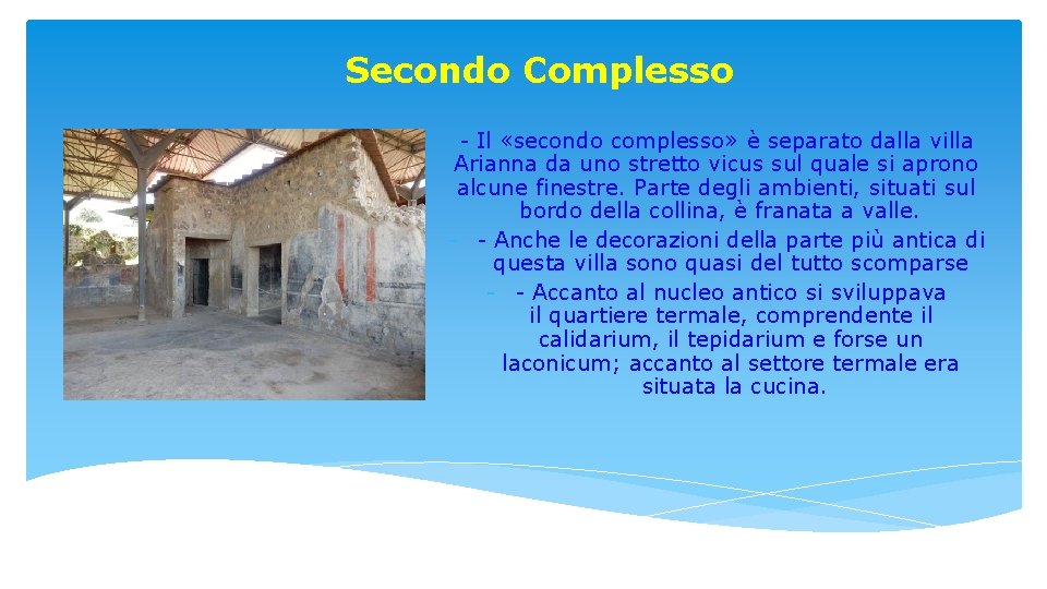 Secondo Complesso - Il «secondo complesso» è separato dalla villa Arianna da uno stretto