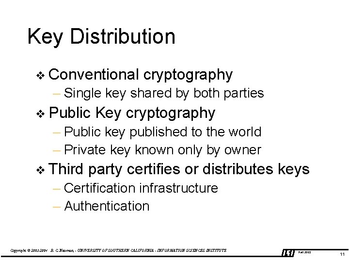 Key Distribution v Conventional cryptography – Single key shared by both parties v Public