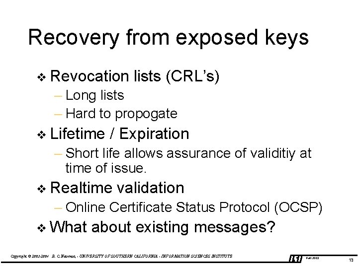 Recovery from exposed keys v Revocation lists (CRL’s) – Long lists – Hard to