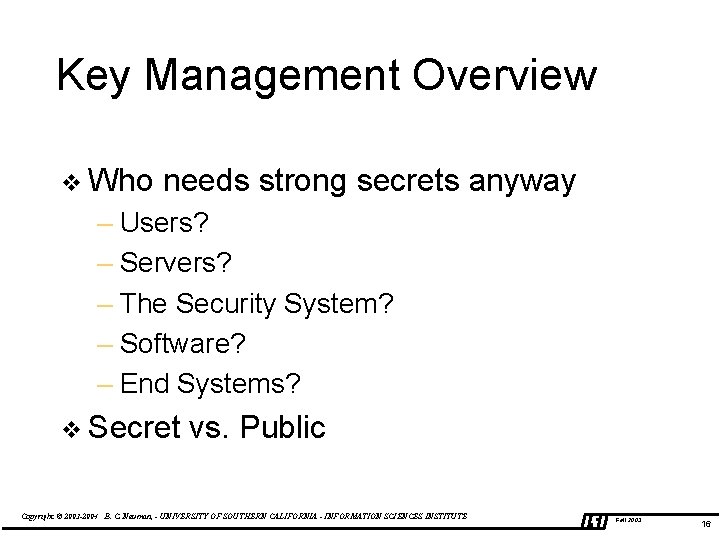 Key Management Overview v Who needs strong secrets anyway – Users? – Servers? –