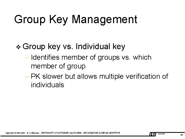 Group Key Management v Group key vs. Individual key – Identifies member of groups