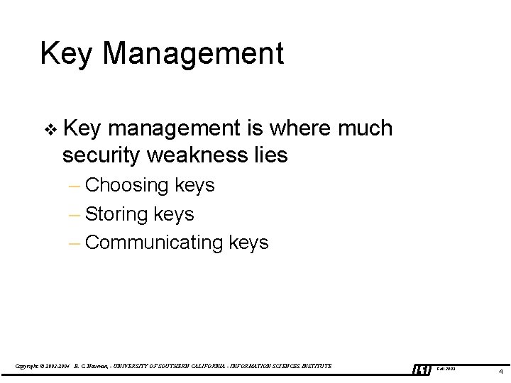 Key Management v Key management is where much security weakness lies – Choosing keys