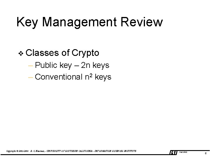 Key Management Review v Classes of Crypto – Public key – 2 n keys