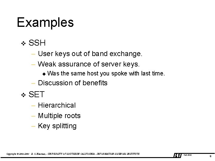 Examples v SSH – User keys out of band exchange. – Weak assurance of