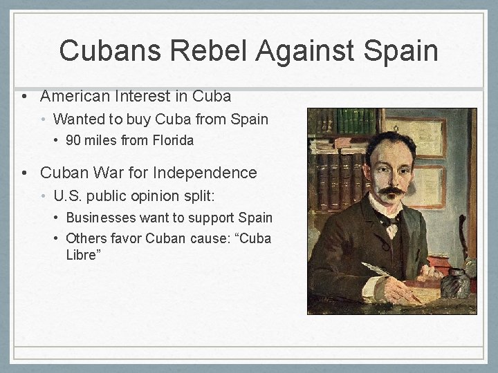 Cubans Rebel Against Spain • American Interest in Cuba • Wanted to buy Cuba