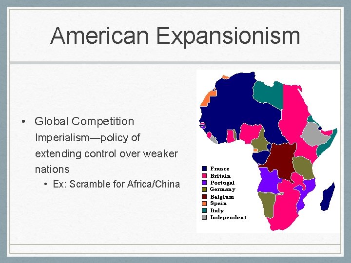 American Expansionism • Global Competition Imperialism—policy of extending control over weaker nations • Ex: