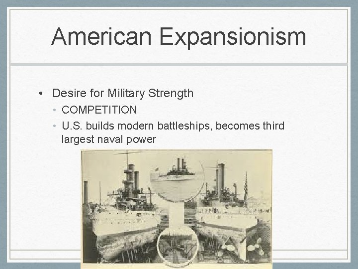 American Expansionism • Desire for Military Strength • COMPETITION • U. S. builds modern