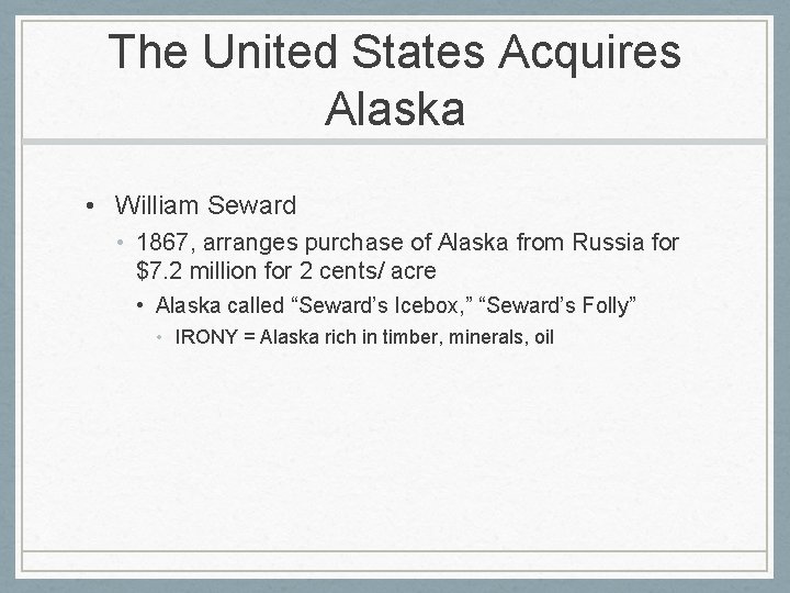 The United States Acquires Alaska • William Seward • 1867, arranges purchase of Alaska