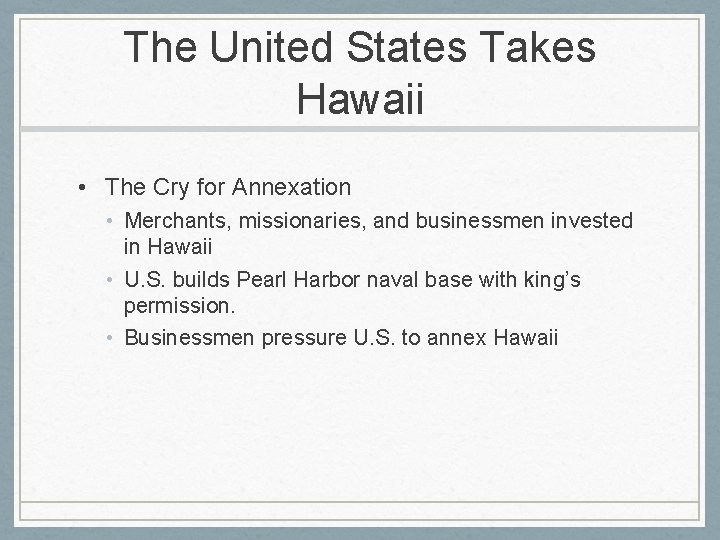 The United States Takes Hawaii • The Cry for Annexation • Merchants, missionaries, and