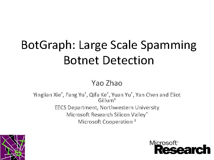 Bot. Graph: Large Scale Spamming Botnet Detection Yao Zhao Yinglian Xie*, Fang Yu*, Qifa