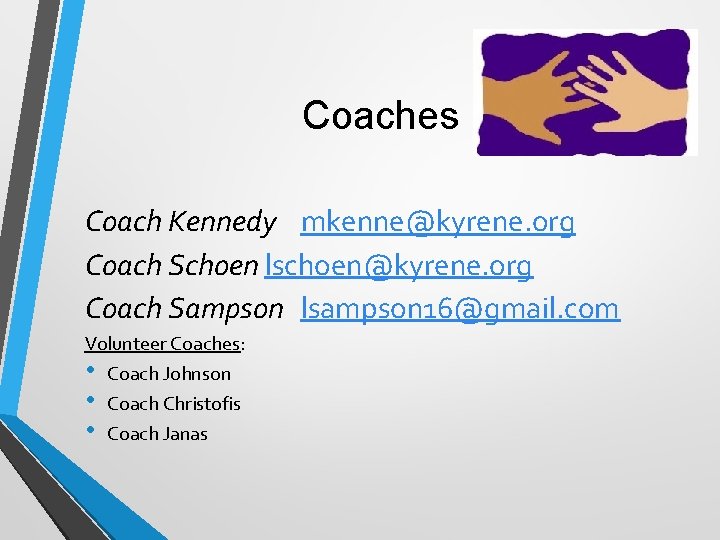 Coaches Coach Kennedy mkenne@kyrene. org Coach Schoen lschoen@kyrene. org Coach Sampson lsampson 16@gmail. com