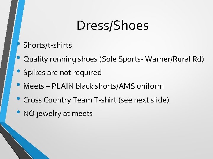 Dress/Shoes • Shorts/t-shirts • Quality running shoes (Sole Sports- Warner/Rural Rd) • Spikes are