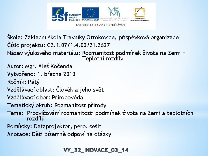 Škola: Základní škola Trávníky Otrokovice, příspěvková organizace Číslo projektu: CZ. 1. 07/1. 4. 00/21.