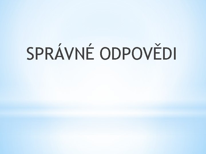 SPRÁVNÉ ODPOVĚDI 