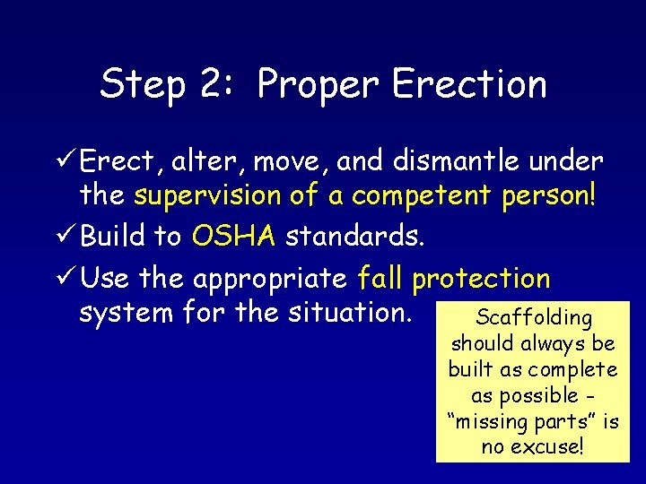 Step 2: Proper Erection ü Erect, alter, move, and dismantle under the supervision of