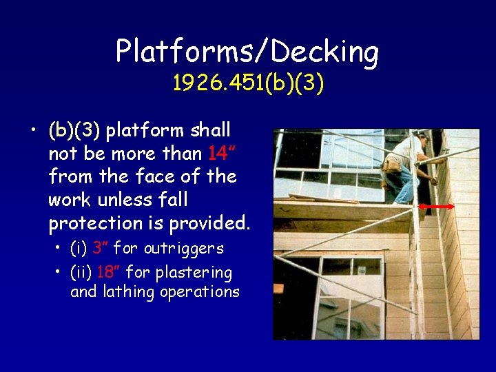 Platforms/Decking 1926. 451(b)(3) • (b)(3) platform shall not be more than 14” from the