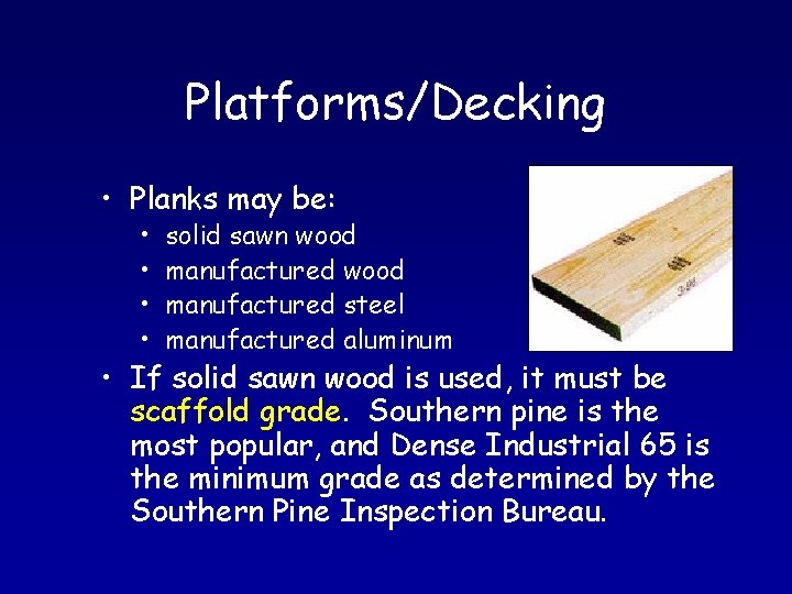 Platforms/Decking • Planks may be: • • solid sawn wood manufactured steel manufactured aluminum