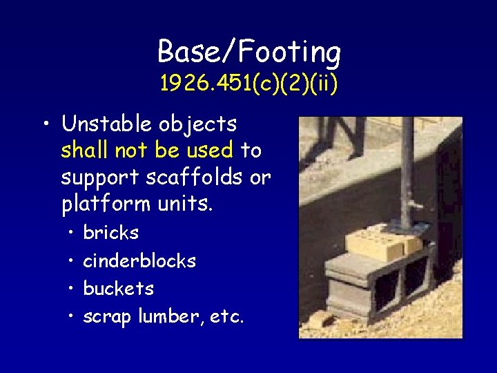 Base/Footing 1926. 451(c)(2)(ii) • Unstable objects shall not be used to support scaffolds or