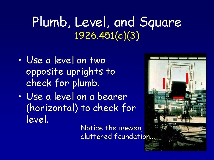 Plumb, Level, and Square 1926. 451(c)(3) • Use a level on two opposite uprights