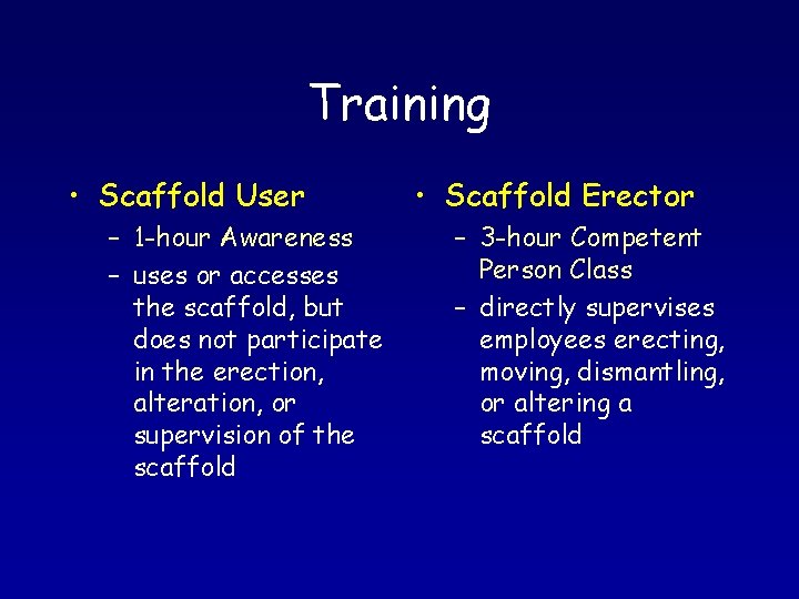 Training • Scaffold User – 1 -hour Awareness – uses or accesses the scaffold,